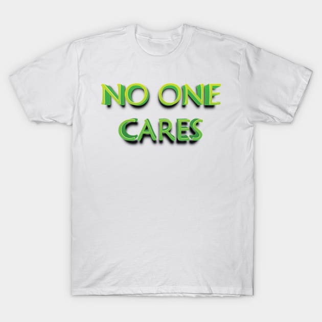 NO ONE CARES || FUNNY QUOTES T-Shirt by STUDIOVO